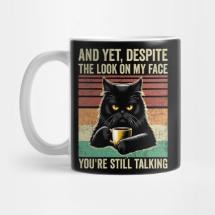 And Yet Despite The Look On My Face Funny Cat Coffee Mug